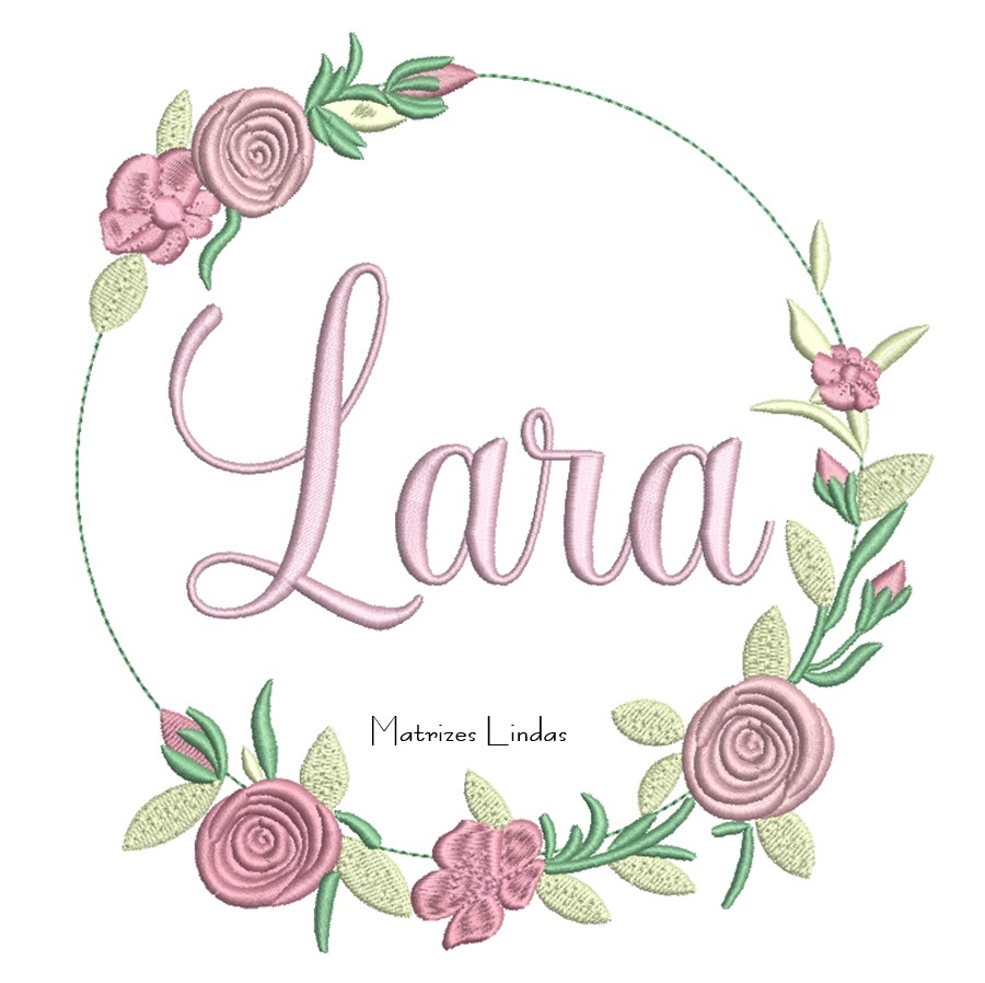 Matriz de Bordado - Nome Lara moldura Floral Matriz de Bordado - Nome Lara moldura Floral