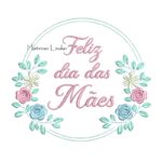 Matriz de Bordado Feliz dia das Mães